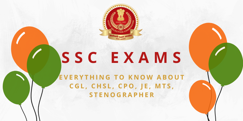 SSC Exams – Everything to know about CGL, CHSL, CPO, JE, MTS, Stenographer